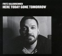 Here today gone tomorrow - here,